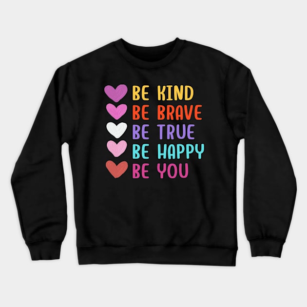 Be Kind Be Brave Be True Be Happy Be You Crewneck Sweatshirt by 29 hour design